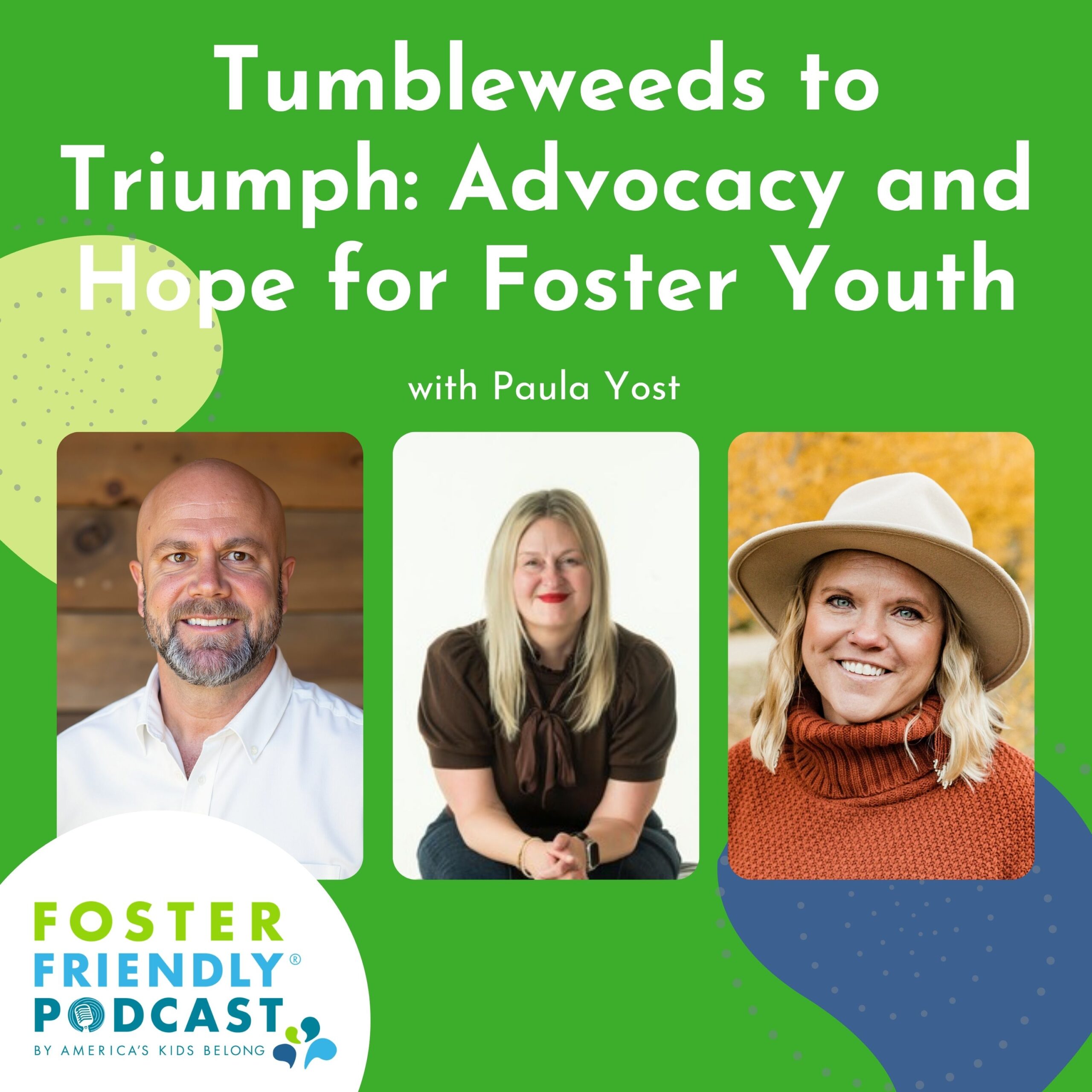 Episode 94 – Tumbleweeds to Triumph: Advocacy and Hope for Foster Youth with Paula Yost